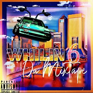 Whilin 6 Da Mixtape: The Official Mixtape of Jacksonville Fl