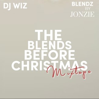 DJ-WIZ AND BLENDZ BY JONZIE PRESENTS.....THE BLENDS BEFORE CHRISTMAS MIXTAPE